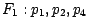 $F_{1}:p_{1},p_{2},p_{4}$