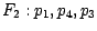 $F_{2}:p_{1},p_{4},p_{3}$