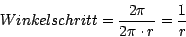 \begin{displaymath}
Winkelschritt = \frac{2\pi}{2\pi \cdot r} = \frac{1}{r}
\end{displaymath}