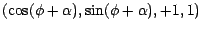 $(\cos (\phi + \alpha ), \sin (\phi + \alpha ), +1, 1)$