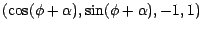 $(\cos (\phi + \alpha ), \sin (\phi + \alpha ), -1, 1)$