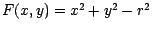 $F (x, y) = x^{2} + y^{2} - r^{2}$