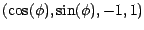 $(\cos (\phi ), \sin (\phi ), -1, 1)$