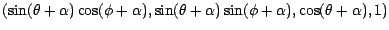 $(\sin (\theta + \alpha ) \cos ( \phi + \alpha ),
\sin (\theta + \alpha ) \sin (\phi + \alpha ), \cos ( \theta + \alpha ),
1)$