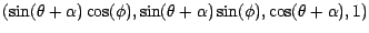 $(\sin ( \theta + \alpha ) \cos ( \phi ), \sin ( \theta + \alpha )
\sin (\phi ), \cos ( \theta + \alpha ), 1)$