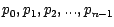 $p_0, p_1, p_2, ..., p_{n-1}$