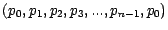 $(p_0, p_1, p_2, p_3, ..., p_{n-1}, p_0)$