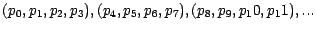 $(p_0, p_1, p_2, p_3), (p_4, p_5, p_6, p_7), (p_8,p_9,p_10,p_11), ... $