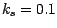 $k_s = 0.1$