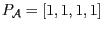 $P_{\mathcal{A}}=[1,1,1,1]$