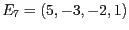 $E_7 = ( 5, -3, -2, 1)$