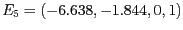 $E_5 = (-6.638, -1.844, 0, 1)$