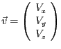 $\vec{v} = \left ( \begin{array}{c} V_x \\ V_y \\ V_z \end{array} \right )$