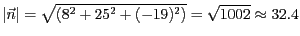 $\vert\vec{n}\vert = \sqrt{(8^2 + 25^2 + (-19)^2)} =
\sqrt{1002} \approx 32.4 $