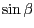 $\sin{\beta}$