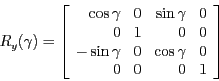 \begin{displaymath}R_y(\gamma) =
\left [ \begin{array}{rrrr}
\cos{\gamma} & 0 &...
... 0& \cos{\gamma} & 0\\
0 & 0 & 0 & 1\\
\end{array} \right ] \end{displaymath}