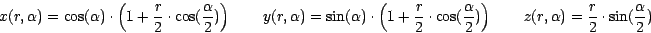 \begin{eqnarray*}
x(r,\alpha)=\cos(\alpha)\cdot\left(1+\frac{r}{2}\cdot\cos(\fra...
...~~~~~
z(r,\alpha)=\frac{r}{2}\cdot\sin(\frac{\alpha}{2})~~~~~~
\end{eqnarray*}