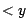 $< y$