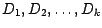 $D_1, D_2, \ldots, D_k$