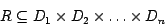 \begin{displaymath}R \subseteq D_1 \times D_2 \times \ldots \times D_n\end{displaymath}