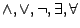 $ \wedge, \vee, \neg, \exists, \forall$