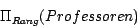 \begin{displaymath}\Pi_{Rang} (Professoren)\end{displaymath}