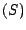 $(S)$