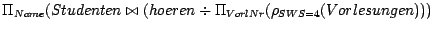 $\Pi_{Name}(Studenten \bowtie (hoeren \div \Pi_{VorlNr} (\rho_{SWS=4}(Vorlesungen)))$