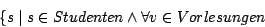 \begin{displaymath}\{s \mid s \in Studenten \wedge \forall v \in Vorlesungen \end{displaymath}