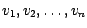 $v_1, v_2, \ldots, v_n$