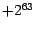 $+2^{63}$