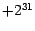 $+2^{31}$