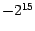 $-2^{15}$