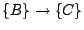 $\{B\} \rightarrow \{C\}$