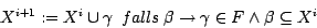 \begin{displaymath}X^{i+1}:= X^{i}\cup\gamma ~~falls ~\beta \rightarrow \gamma \in F \land \beta
\subseteq
X^{i}\end{displaymath}