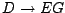 $D \rightarrow EG$