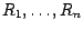 $R_1, \dots, R_n$