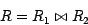 \begin{displaymath}R = R_1 \bowtie R_2\end{displaymath}