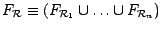 $F_{\cal R} \equiv (F_{{\cal R}_{1}} \cup \dots \cup F_{{\cal R}_{n}})$