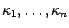 $\kappa_1, \dots , \kappa_n$