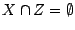 $X \cap Z = \emptyset$
