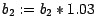 $b_2 := b_2 * 1.03$