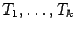 $T_1, \dots, T_k$