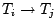 $T_i \rightarrow T_j$
