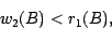 \begin{displaymath}w_2(B) \/< r_1(B),\end{displaymath}