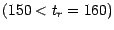 $(150 < t_r = 160)$