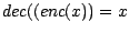 $dec((enc(x))=x$