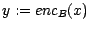 $y:=enc_B(x)$