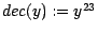 $dec(y):= y^{23} $