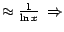 $\approx \frac{1}{\ln x} ~\Rightarrow $